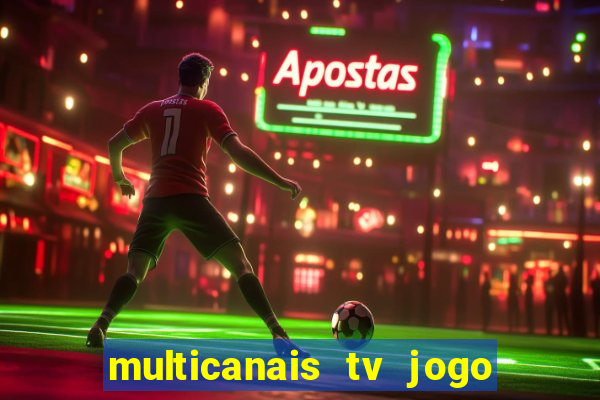 multicanais tv jogo ao vivo